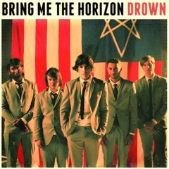 Drown  - Bring Me The Horizon