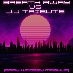 Breath Away Vs J.J Tribute (Gary Woosey Mashup)