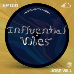 INFLUENTIAL VIBES RADIO EP. 031 W/ JOSE WILL
