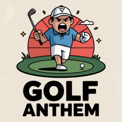 Golf Anthem