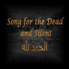 Song for the Dead and Silent (Alhamdulillah)