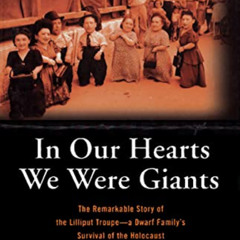 free EPUB 📔 In Our Hearts We Were Giants: The Remarkable Story of the Lilliput Troup