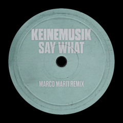 Say What - Keinemusik (Marco Marti Remix)