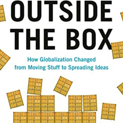 [DOWNLOAD] KINDLE 📘 Outside the Box: How Globalization Changed from Moving Stuff to