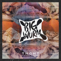 TNGHT - Higher Ground (Big Wurm Bootleg) (Free DL)