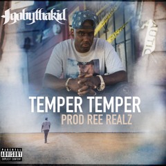 Igobythakid - Temper Temper prod Ree Realz