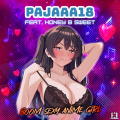 Pajaaa18 feat. Honey-B-Sweet - Boom Sexy Anime Girl 🎉COMING THIS FRIDAY, DECEMBER 19th ★🤩👍