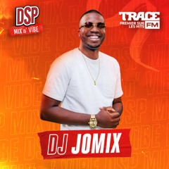 DSP MIX n' VIBE x Dj Jomix - DSP X TRACE LIVE MIX