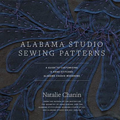 Access EBOOK 📨 Alabama Studio Sewing Patterns: A Guide to Customizing a Hand-Stitche