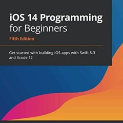 Open PDF iOS 14 Programming for Beginners: Get started with building iOS apps with Swift 5.3 and Xco