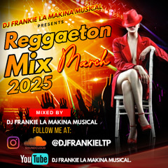 Reggaeton Mix (March 2025) Dj Frankie La Makina Musical.