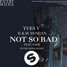 Yves V & Ilkay Sencan - Not So Bad (Ft. Emie) (Entry Mode Remix)