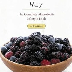 [READ] KINDLE ✉️ The Macrobiotic Way: The Definitive Guide to Macrobiotic Living by