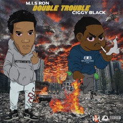 M.I.S Ron ft. Ciggy Black- Double Trouble (Prod. Alau x EliWTF)