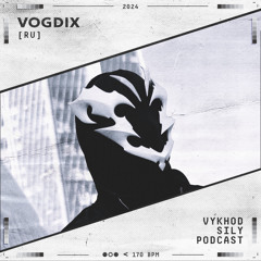 Vykhod Sily Podcast - Vogdix Guest Mix