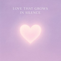 Love That Grows in Silence
