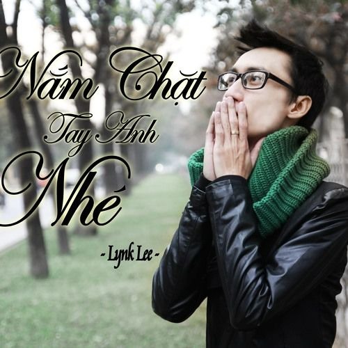 Nắm chặt tay anh nhé Remix - Lynk Lee, DJ Đạt Beatbox
