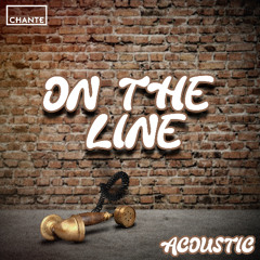 Chante - On The Line (Acoustic)