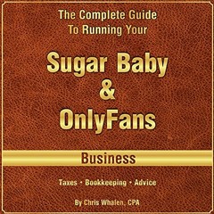 View EBOOK 💚 The Complete Guide to Running Your OnlyFans, Myystar & Sugar Baby Busin