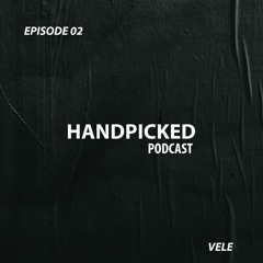 Handpicked // EP 02: Vele