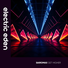 SairoMax - Get Higher [Electric Eden Records]