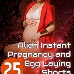 ✔️ Read 2020 MEGA BUNDLE: 25 Alien Instant Pregnancy and Egg Laying Shorts by Leona  Anders