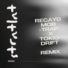 RECAYD MOB - TRAP X TOKIO DRIFT  (STRNTLNT REMIX)