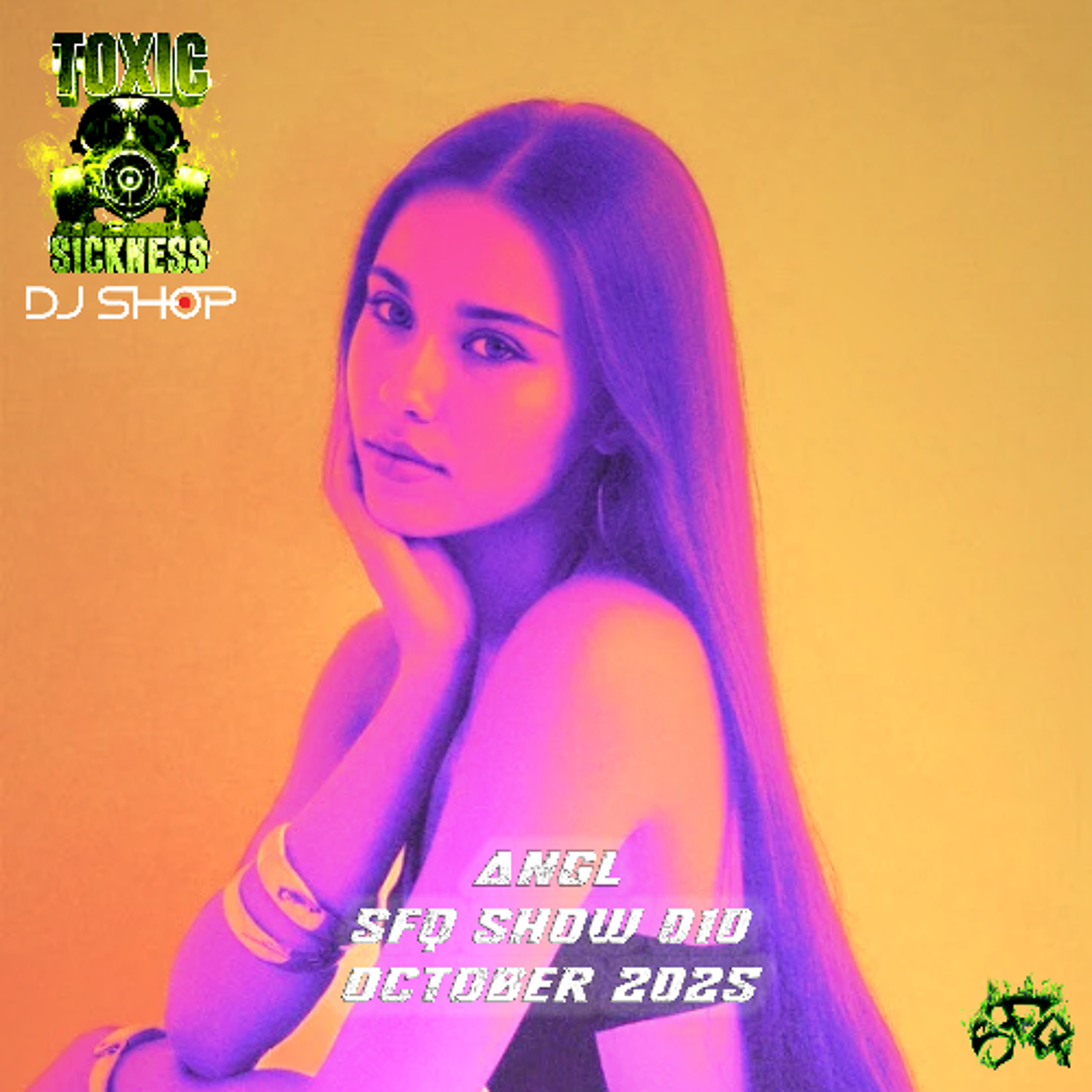 ANGL / SFQ SHOW #10 ON TOXIC SICKNESS / OCTOBER / 2025 ANGL / SFQ SHOW #10 ON TOXIC SICKNESS / OCTOBER / 2025