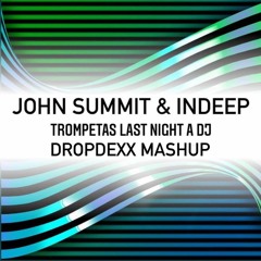 John Summit & Indeep - Trompetas Last Night A Dj (DROPDEXX MASHUP).
