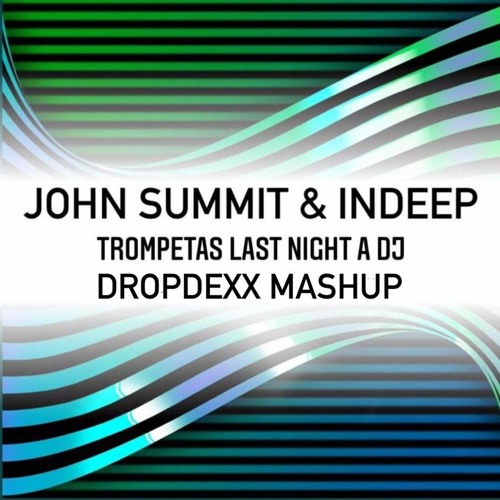 John Summit & Indeep - Trompetas Last Night A Dj (DROPDEXX MASHUP).