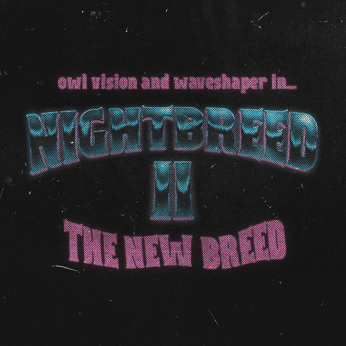 Owl Vision X Waveshaper - NIGHTBREED II (The New Breed)