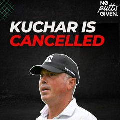 Was Matt Kuchar Right? | No Putts Given 195