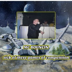 mc bouncin new 32 bar rhyme - Sick of these games of competition