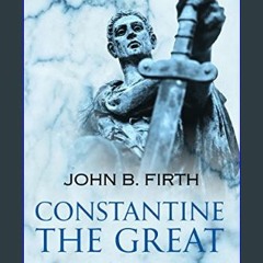 [Ebook] 📖 Constantine the Great: The Reorganisation of the Empire and the Triumph of the Church