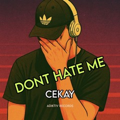 Dont Hate Me  -  Cekay  (Adiktiv Records) Out Jan 2026