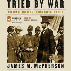 Access [PDF EBOOK EPUB KINDLE] Tried by War: Abraham Lincoln as Commander in Chief by