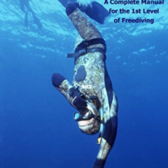 [ACCESS] EPUB 📦 Freediving: The Guide for the First 10 Meters: A Complete Manual for