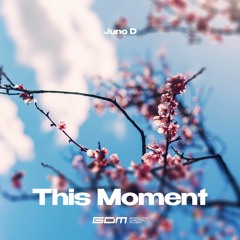 Juno D - This Moment