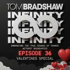 Tom Bradshaw - Infinity Episode 36 [Valentines Special] February 2026