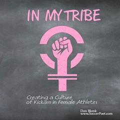 Get EPUB √ In My Tribe: Creating a Culture of Kickass in Female Athletes by  Dan Blan