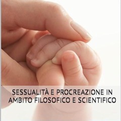 ✔read❤ Sessualit? e Procreazione in Ambito Filosofico e Scientifico (Italian Edition)