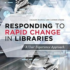 free KINDLE 📨 Responding to Rapid Change in Libraries: A User Experience Approach by