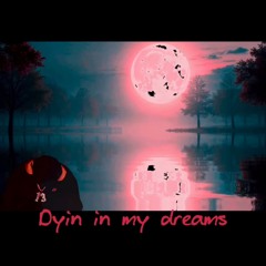 Dyin in my dreams