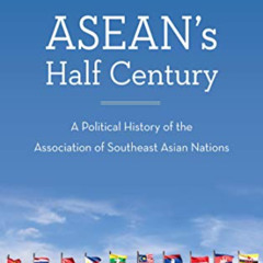 DOWNLOAD EBOOK 📬 ASEAN's Half Century: A Political History of the Association of Sou