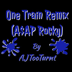 AJTooTurnt - One Train Remix (ASAP Rocky) Remastered