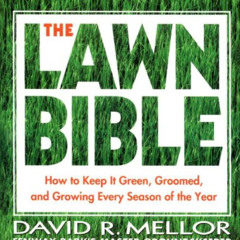 free EPUB 🖌️ The Lawn Bible: How to Keep It Green, Groomed, and Growing Every Season