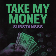 TAKE MY MONEY - SUBSTANSSS (EXTENDED MIX + FREE DOWNLOAD)
