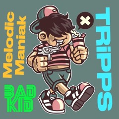 BadKid [TRiPPSXMelodicManiak]