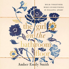 THE GIRL ON THE BATHROOM FLOOR by Amber Emily Smith | Letter to the Girl on the Bathroom Floor