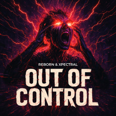 Reborn & Xpectral - Out Of Control
